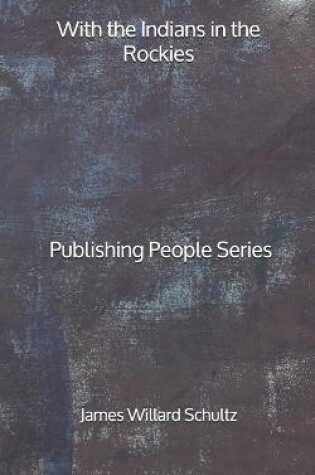 Cover of With the Indians in the Rockies - Publishing People Series