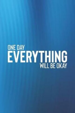 Cover of One Day Everything Will Be Okay