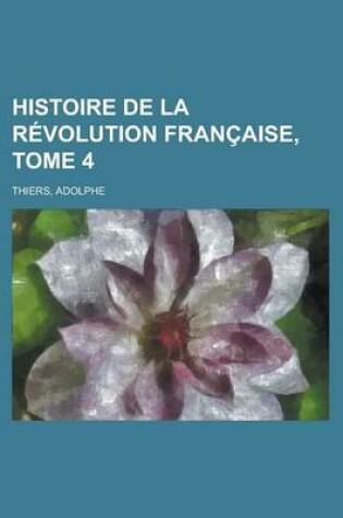 Cover of Histoire de La Revolution Francaise, Tome 4