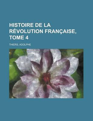 Book cover for Histoire de La Revolution Francaise, Tome 4