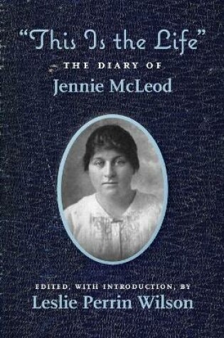 Cover of This Is the Life The Diary of Jennie McLeod