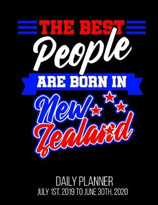 Book cover for The Best People Are Born In New Zealand Daily Planner July 1st, 2019 To June 30th, 2020