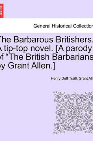 Cover of The Barbarous Britishers. a Tip-Top Novel. [A Parody of "The British Barbarians" by Grant Allen.]