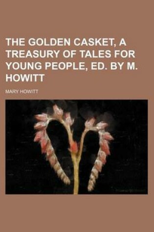 Cover of The Golden Casket, a Treasury of Tales for Young People, Ed. by M. Howitt