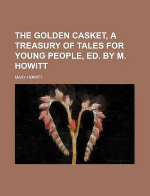 Book cover for The Golden Casket, a Treasury of Tales for Young People, Ed. by M. Howitt