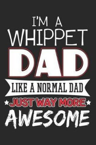 Cover of I'm a Whippet Dad Like a Normal Dad Just Way More Awesome