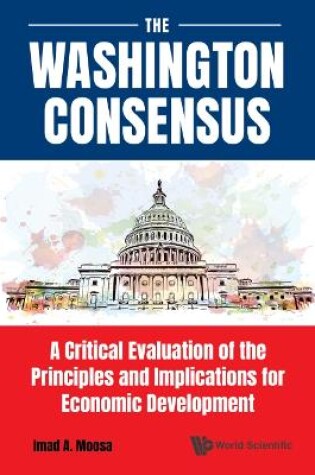 Cover of Washington Consensus, The: A Critical Evaluation Of The Principles And Implications For Economic Development