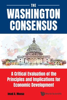 Book cover for Washington Consensus, The: A Critical Evaluation Of The Principles And Implications For Economic Development