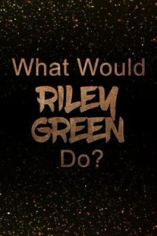 Cover of What Would Riley Green Do?