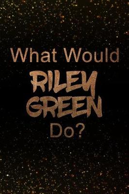 Book cover for What Would Riley Green Do?