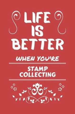 Cover of Life Is Better When You're Stamp Collecting