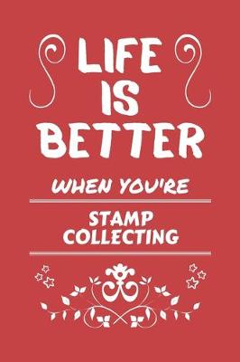 Book cover for Life Is Better When You're Stamp Collecting