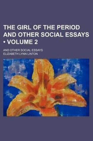 Cover of The Girl of the Period and Other Social Essays (Volume 2); And Other Social Essays