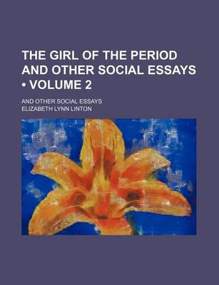 Book cover for The Girl of the Period and Other Social Essays (Volume 2); And Other Social Essays