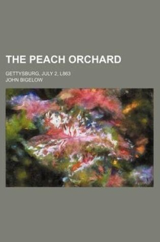 Cover of The Peach Orchard; Gettysburg, July 2, L863