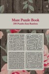 Book cover for Maze Puzzle Book, 200 Puzzles Easy Random, 4