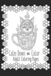 Book cover for Calm Down and Color Adult Coloring Pages