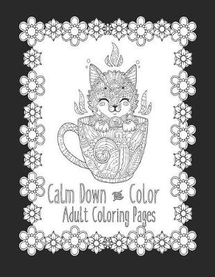 Book cover for Calm Down and Color Adult Coloring Pages