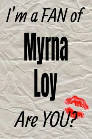 Cover of I'm a Fan of Myrna Loy Are You? Creative Writing Lined Journal