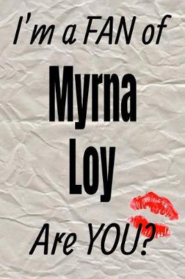 Book cover for I'm a Fan of Myrna Loy Are You? Creative Writing Lined Journal