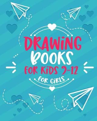 Book cover for Drawing Books For Kids 9-12 For Girls