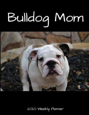 Book cover for Bulldog Mom 2020 Weekly Planner