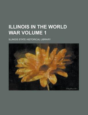 Book cover for Illinois in the World War Volume 1