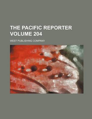 Book cover for The Pacific Reporter Volume 204