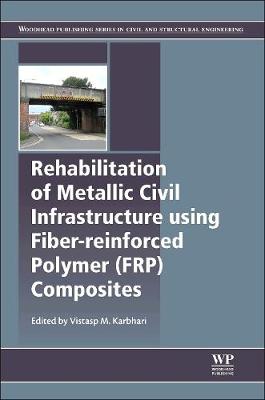 Cover of Rehabilitation of Metallic Civil Infrastructure Using Fiber Reinforced Polymer (FRP) Composites