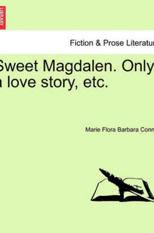 Cover of Sweet Magdalen. Only a Love Story, Etc.