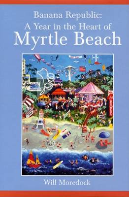 Book cover for Banana Republic: A Year in the Heart of Myrtle Beach