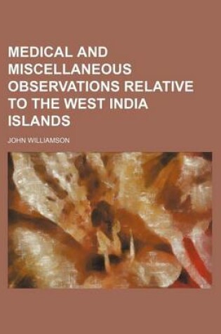 Cover of Medical and Miscellaneous Observations Relative to the West India Islands (Volume 2)