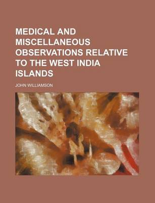 Book cover for Medical and Miscellaneous Observations Relative to the West India Islands (Volume 2)