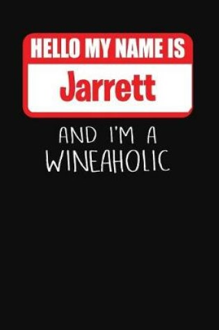 Cover of Hello My Name is Jarrett And I'm A Wineaholic