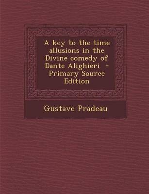 Book cover for A Key to the Time Allusions in the Divine Comedy of Dante Alighieri - Primary Source Edition