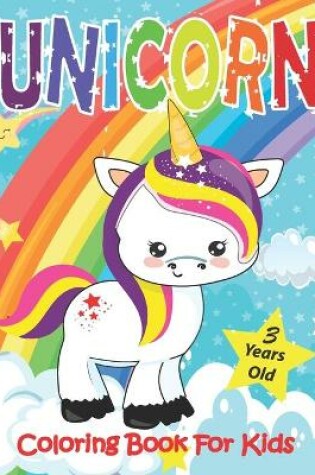 Cover of Unicorn Coloring Book For Kids 3 Years Old