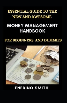 Book cover for Essential Guide To The New And awesome Money Management Handbook For Beginners And Dummies