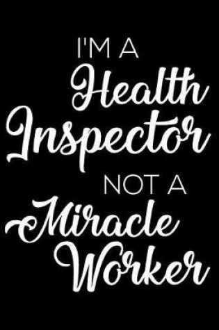 Cover of I'm a Health Inspector Not a Miracle Worker