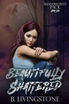 Book cover for Beautifully Shattered