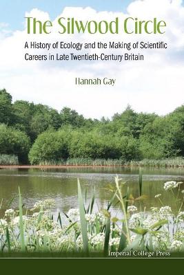 Book cover for Silwood Circle, The: A History Of Ecology And The Making Of Scientific Careers In Late Twentieth-century Britain