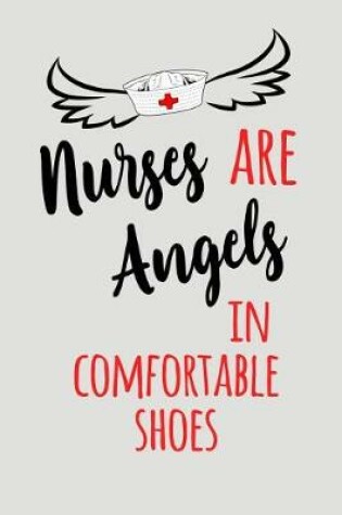 Cover of Nurses Are Angels in Comfortable Shoes