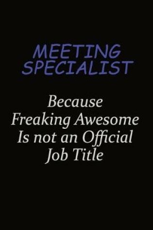 Cover of Meeting Specialist Because Freaking Awesome Is Not An Official Job Title