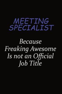 Book cover for Meeting Specialist Because Freaking Awesome Is Not An Official Job Title