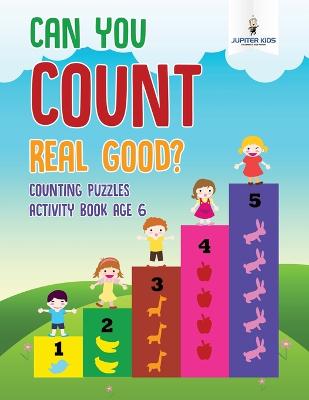 Book cover for Can You Count Real Good? Counting Puzzles Activity Book Age 6