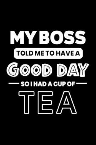 Cover of My Boss Told Me to Have a Good Day So I Had a Cup of Tea