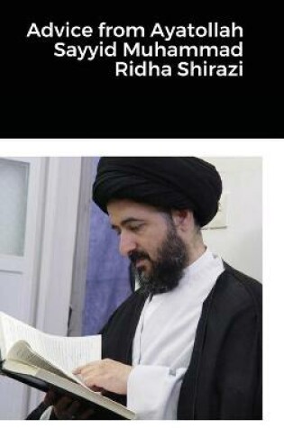 Cover of Advice from Ayatollah Sayyid Muhammad Ridha Shirazi