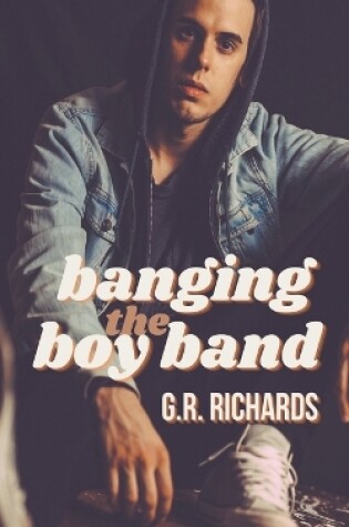 Cover of Banging the Boy Band