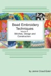 Book cover for Bead Embroidery Techniques Volume 4 Stitches, Design and Construction