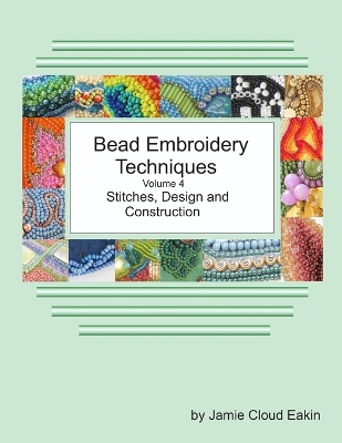 Book cover for Bead Embroidery Techniques Volume 4 Stitches, Design and Construction