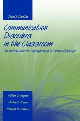 Cover of Communication Disorders in the Classroom: An Introduction for Professionals in School Settings